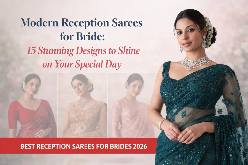 Modern Reception Sarees for Bride: 15 Stunning Designs to Shine on Your Special Day
