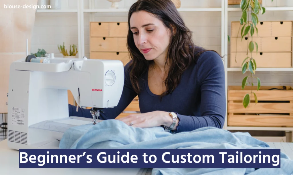 Beginner’s Guide to Custom Tailoring Your First Blous