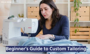 Beginner’s Guide to Custom Tailoring Your First Blous