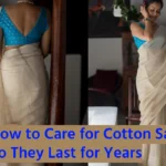 How to Care for Cotton Sarees So They Last for Years