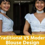 Modern vs Traditional Blouse Designs
