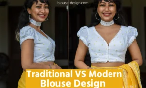Modern vs Traditional Blouse Designs
